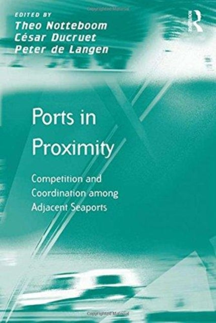 Book cover of: Ports in Proximity. By: Cesar Ducruet