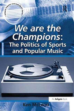 We are the Champions: The Politics of Sports and Popular Music