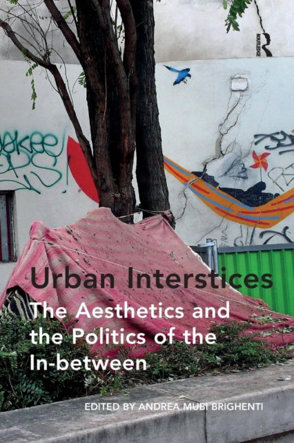 Book cover of: Urban Interstices: The Aesthetics and the Politics of the In-between. By: Andrea Mubi Brighenti