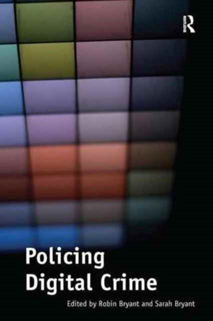 Book cover of: Policing Digital Crime. By: Robin Bryant