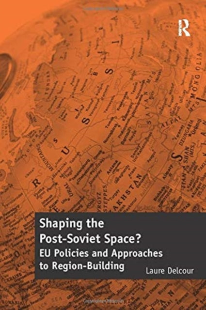 Book cover of: Shaping the Post-Soviet Space?. By: Laure Delcour