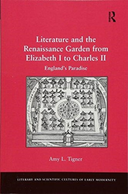 Book cover of: Literature and the Renaissance Garden from Elizabeth I to Charles II. By: Amy L. Tigner