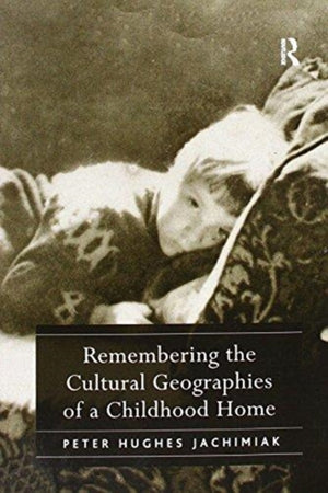 Remembering the Cultural Geographies of a Childhood Home