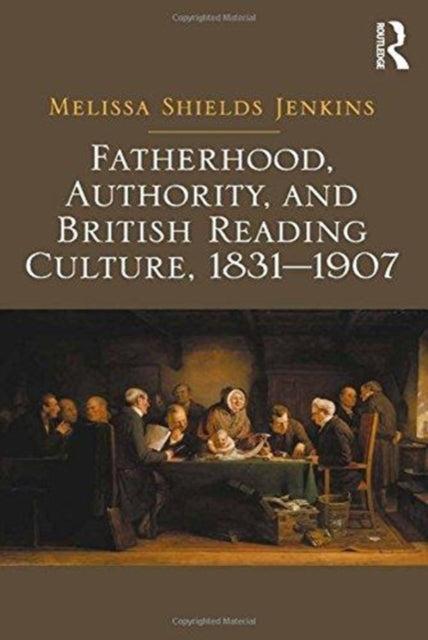 Book cover of: Fatherhood, Authority, and British Reading Culture, 1831-1907. By: Melissa Shields Jenkins