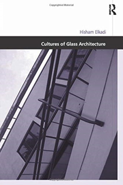 Book cover of: Cultures of Glass Architecture. By: Hisham Elkadi