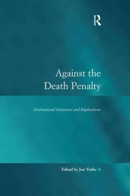 Book cover of: Against the Death Penalty. By: Jon Yorke