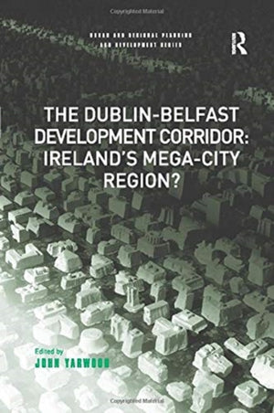 Dublin-Belfast Development Corridor: Ireland’s Mega-City Region?