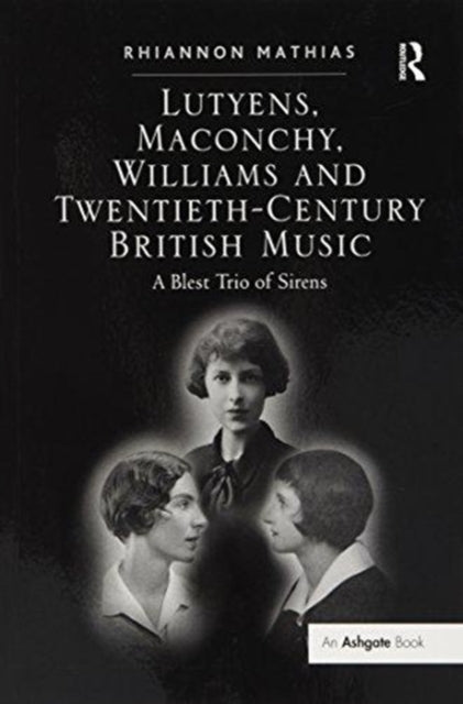 Book cover of: Lutyens, Maconchy, Williams and Twentieth-Century British Music. By: Rhiannon Mathias