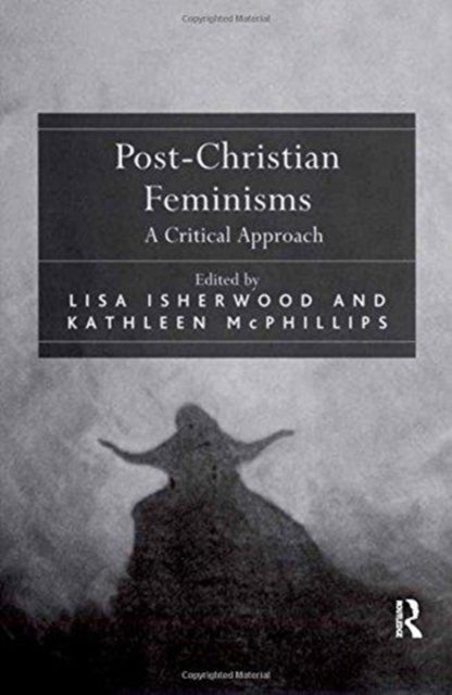 Book cover of: Post-Christian Feminisms. By: Lisa Isherwood