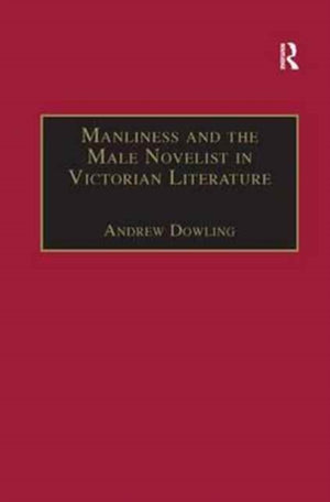 Manliness and the Male Novelist in Victorian Literature