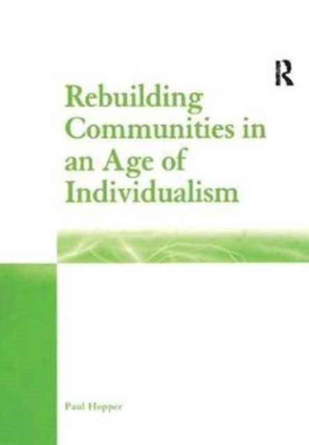 Book cover of: Rebuilding Communities in an Age of Individualism. By: Paul Hopper