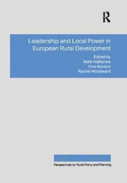 Book cover of: Leadership and Local Power in European Rural Development. By: Imre Kovách