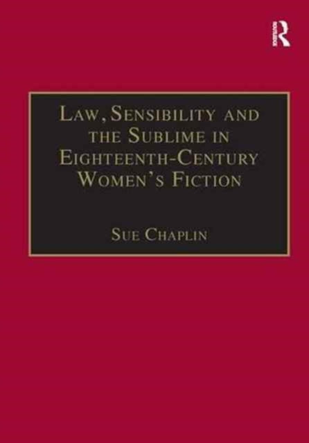 Book cover of: Law, Sensibility and the Sublime in Eighteenth-Century Women's Fiction. By: Sue Chaplin