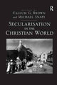Book cover of: Secularisation in the Christian World. By: Michael Snape