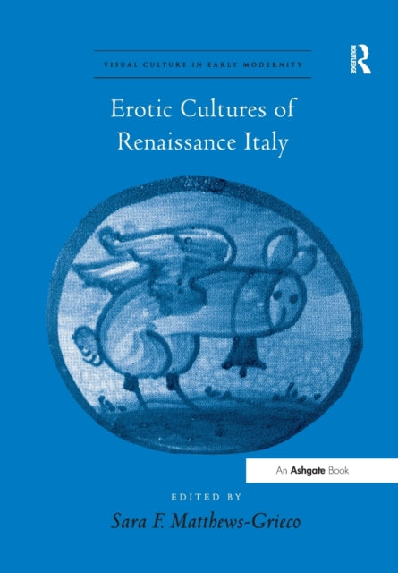 Book cover of: Erotic Cultures of Renaissance Italy. By: Sara F. Matthews-Grieco