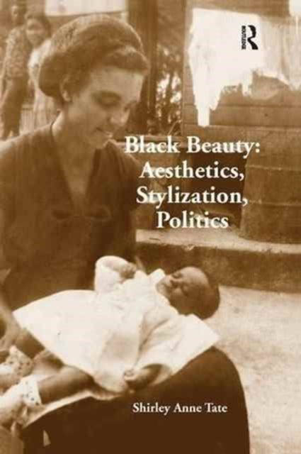 Book cover of: Black Beauty: Aesthetics, Stylization, Politics. By: Shirley Anne Tate
