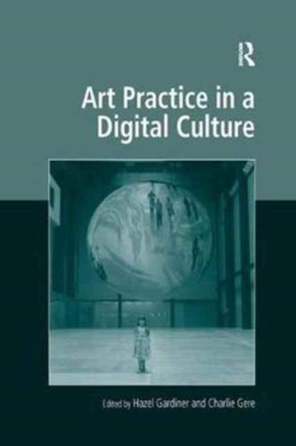 Book cover of: Art Practice in a Digital Culture. By: Hazel Gardiner