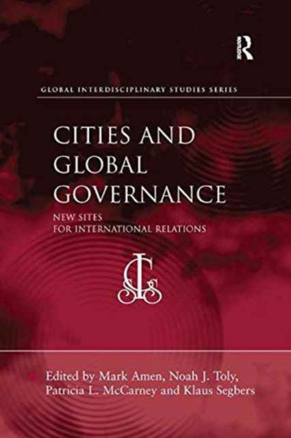 Book cover of: Cities and Global Governance. By: Noah J. Toly