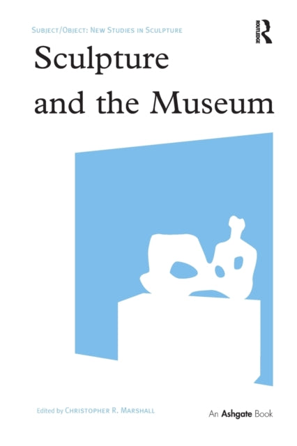 Book cover of: Sculpture and the Museum. By: Christopher R. Marshall