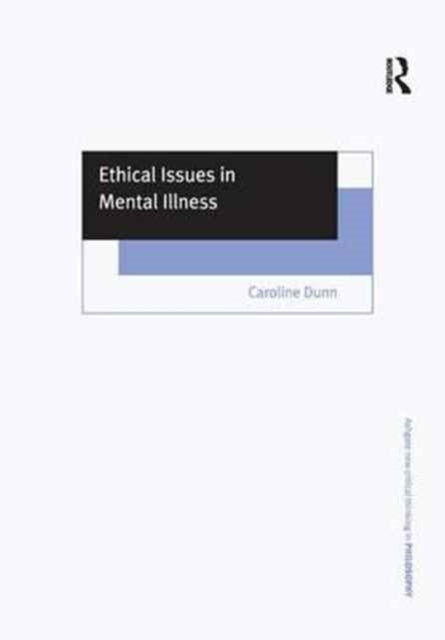 Book cover of: Ethical Issues in Mental Illness. By: Caroline Dunn