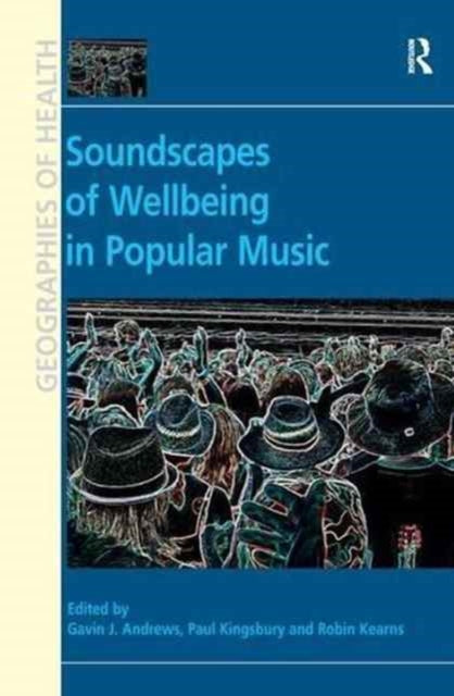 Book cover of: Soundscapes of Wellbeing in Popular Music. By: Paul Kingsbury