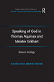 Book cover of: Speaking of God in Thomas Aquinas and Meister Eckhart. By: Anastasia Wendlinder