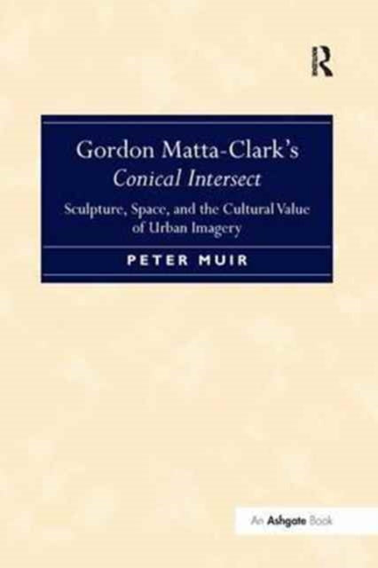 Book cover of: Gordon Matta-Clark's Conical Intersect. By: Peter Muir