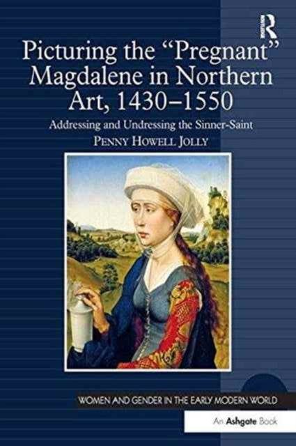 Book cover of: Picturing the 'Pregnant' Magdalene in Northern Art, 1430-1550. By: Penny Howell Jolly