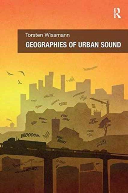 Book cover of: Geographies of Urban Sound. By: Torsten Wissmann