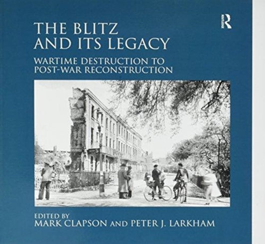 Book cover of: Blitz and its Legacy. By: Peter J. Larkham