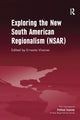 Book cover of: Exploring the New South American Regionalism (NSAR). By: Ernesto Vivares