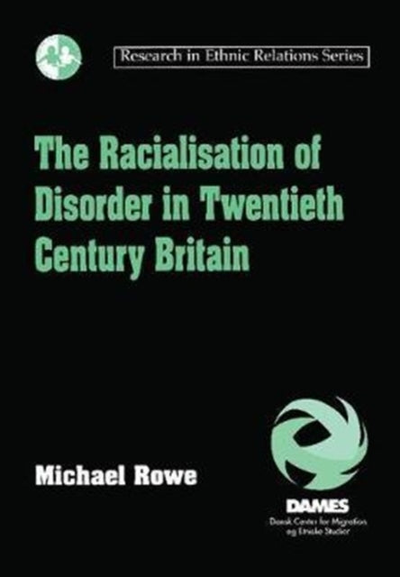 Book cover of: Racialisation of Disorder in Twentieth Century Britain. By: Michael Rowe