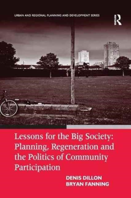 Book cover of: Lessons for the Big Society: Planning, Regeneration and the Politics of Community Participation. By: Denis Dillon