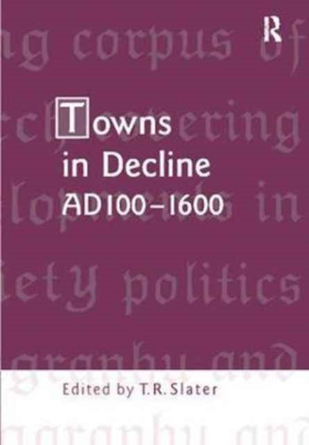 Book cover of: Towns in Decline, AD100–1600. By: Terry Slater
