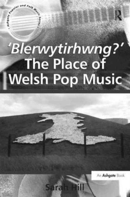 Book cover of: 'Blerwytirhwng?' The Place of Welsh Pop Music. By: Sarah Hill