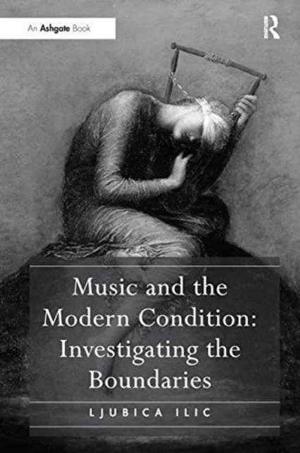 Book cover of: Music and the Modern Condition: Investigating the Boundaries. By: Ljubica ILIC