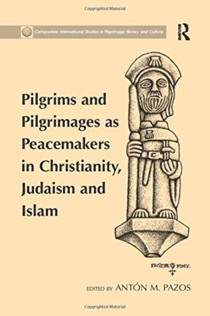 Book cover of: Pilgrims and Pilgrimages as Peacemakers in Christianity, Judaism and Islam. By: Antón M. Pazos