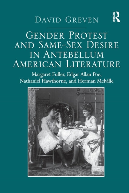 Book cover of: Gender Protest and Same-Sex Desire in Antebellum American Literature. By: David Greven