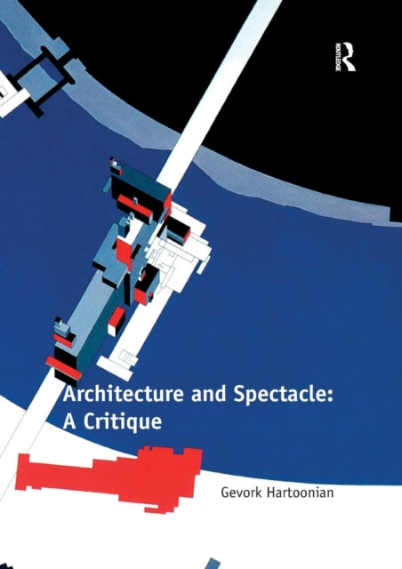 Book cover of: Architecture and Spectacle: A Critique. By: Gevork Hartoonian