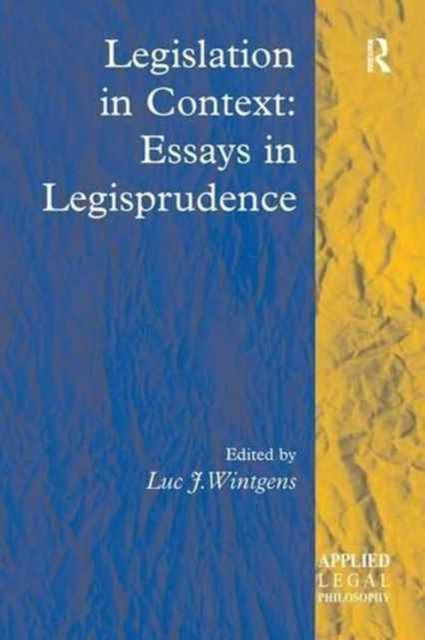 Book cover of: Legislation in Context: Essays in Legisprudence. By: Luc J. Wintgens