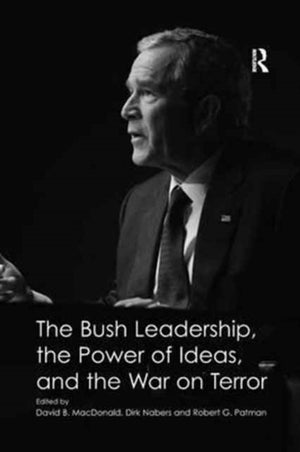 Bush Leadership, the Power of Ideas, and the War on Terror