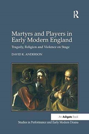 Martyrs and Players in Early Modern England