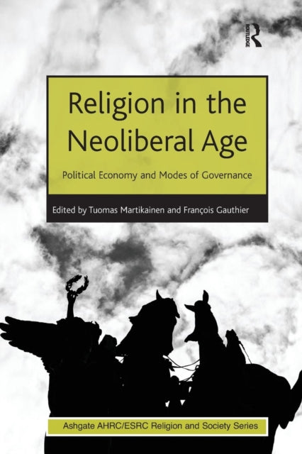 Book cover of: Religion in the Neoliberal Age. By: François Gauthier