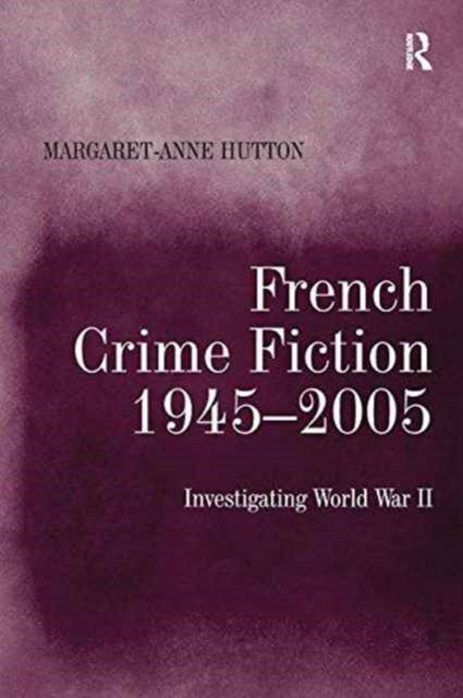 Book cover of: French Crime Fiction, 1945–2005. By: Margaret-Anne Hutton