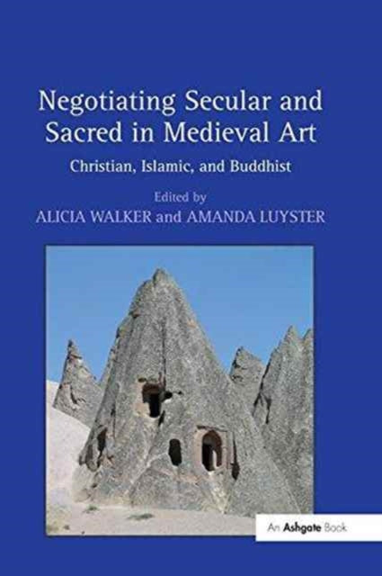 Book cover of: Negotiating Secular and Sacred in Medieval Art. By: Alicia Walker