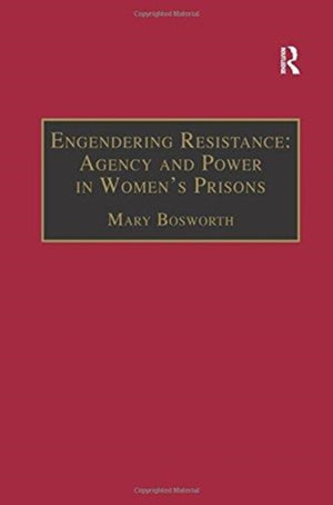 Engendering Resistance: Agency and Power in Women's Prisons