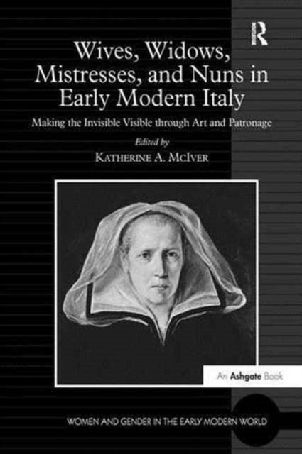 Book cover of: Wives, Widows, Mistresses, and Nuns in Early Modern Italy. By: Katherine A. McIver