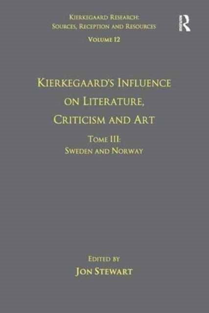 Book cover of: Volume 12, Tome III: Kierkegaard's Influence on Literature, Criticism and Art. By: Jon Stewart