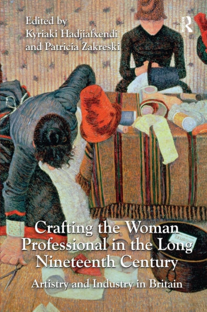 Book cover of: Crafting the Woman Professional in the Long Nineteenth Century. By: Kyriaki Hadjiafxendi