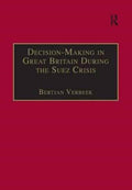 Decision-Making in Great Britain During the Suez Crisis